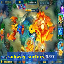 subway surfers 1.97